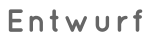 Entwurf