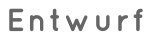 Entwurf